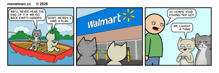 Three-panel MeowTown comic. Panel one: Loki and Tater sit in a red rowboat on a lake, fishing rods out. Loki, unimpressed, says, 'We'll never hear the end of it if we go back empty-handed.' Tater replies, 'Don't worry, I have a plan.' Panel two: The two cats, seen from behind, walk toward a Walmart entrace. No dialogue. Panel three: Back home, the human asks, 'So how'd your fishing trip go?' Tater beams and proudly holds up a can of tuna, saying, 'We caught a tuna!' Beside him, Loki rolls his eyes.